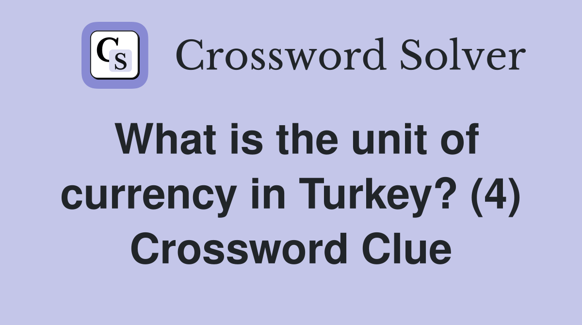 What is the unit of currency in Turkey? (4) Crossword Clue Answers